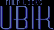 Philip K. Dick’s UBIK Philip K. Dick’s UBIK