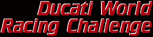 Ducati World Racing Challenge Ducati World Racing Challenge