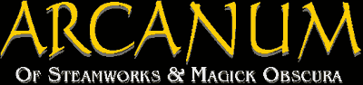 Arcanum: Of Steamworks & Magick Obscura